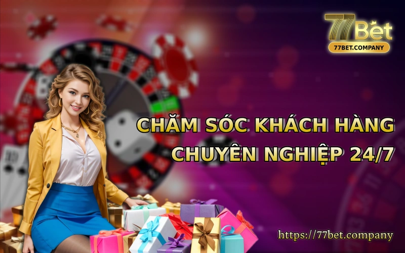 77Bet co dich vu cham soc khach hang chuyen nghiep 24/7